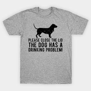 please close the lid the dog has a drinking problem! T-Shirt